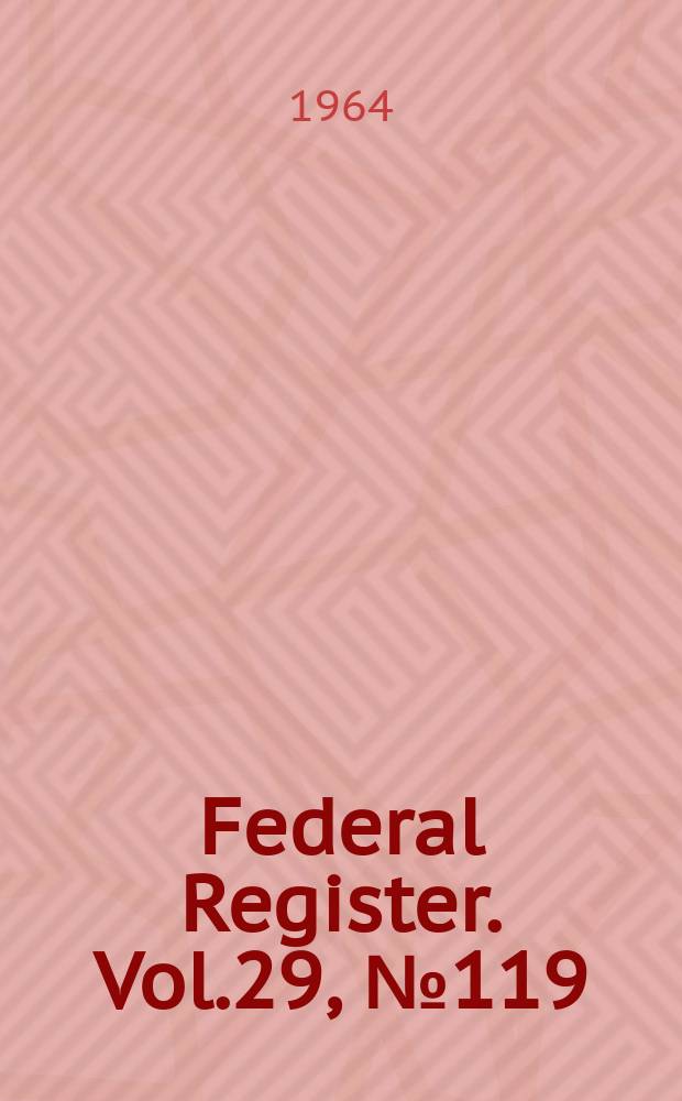 Federal Register. Vol.29, №119