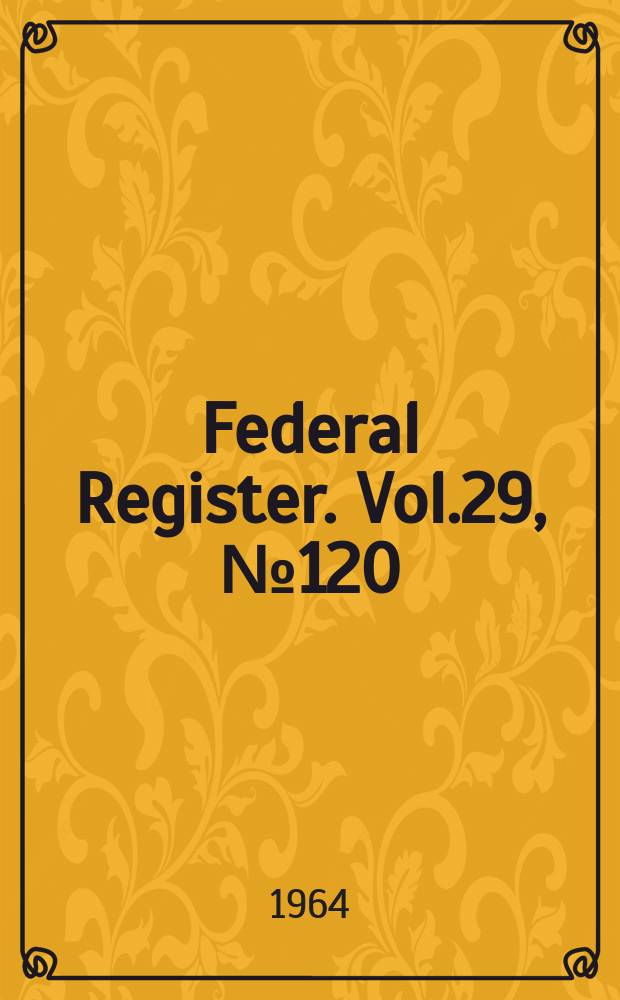 Federal Register. Vol.29, №120