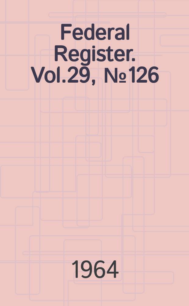 Federal Register. Vol.29, №126