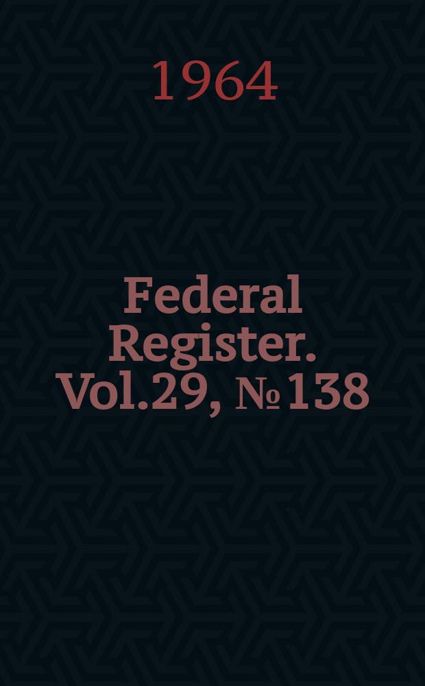 Federal Register. Vol.29, №138