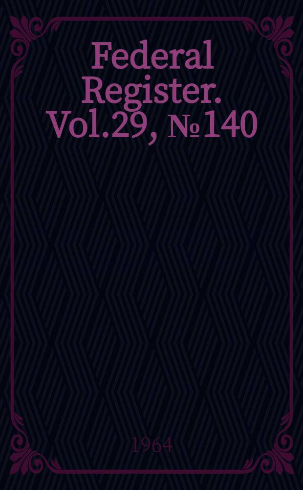 Federal Register. Vol.29, №140