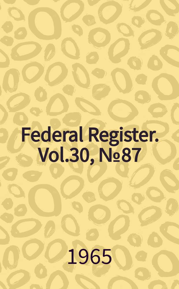 Federal Register. Vol.30, №87