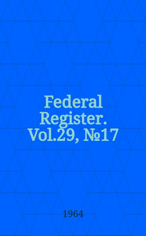 Federal Register. Vol.29, №17
