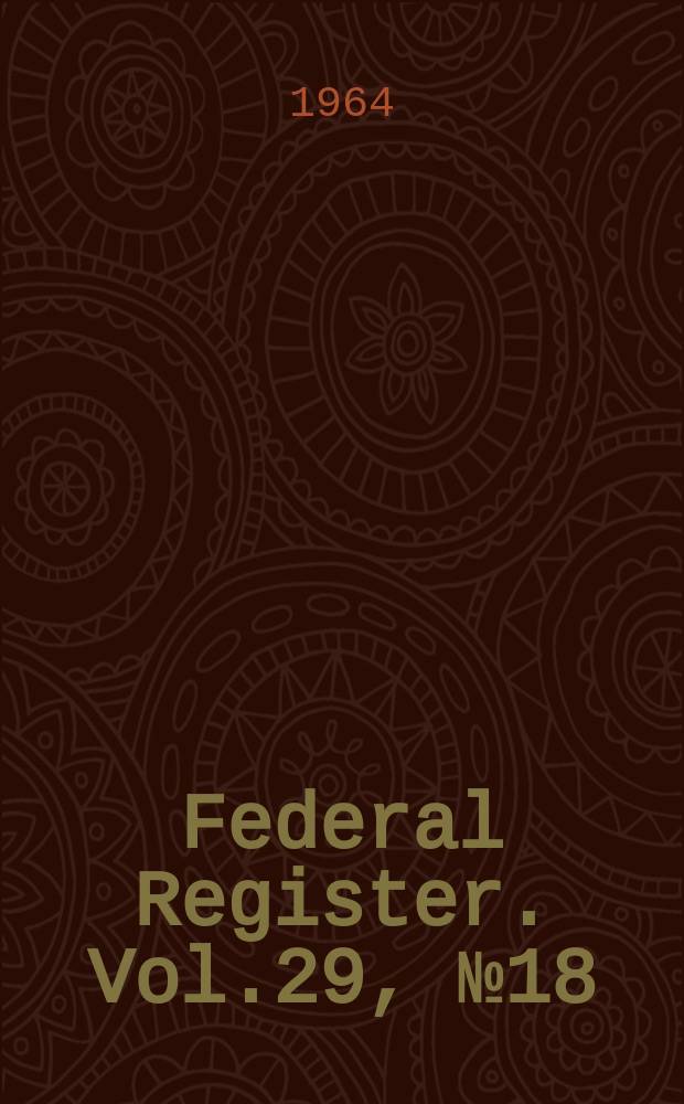 Federal Register. Vol.29, №18