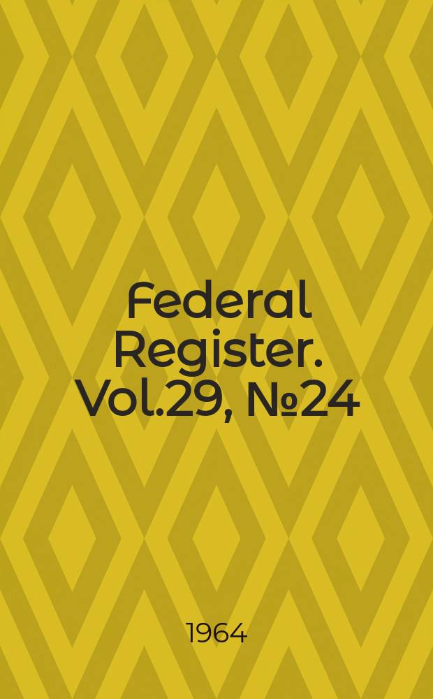 Federal Register. Vol.29, №24