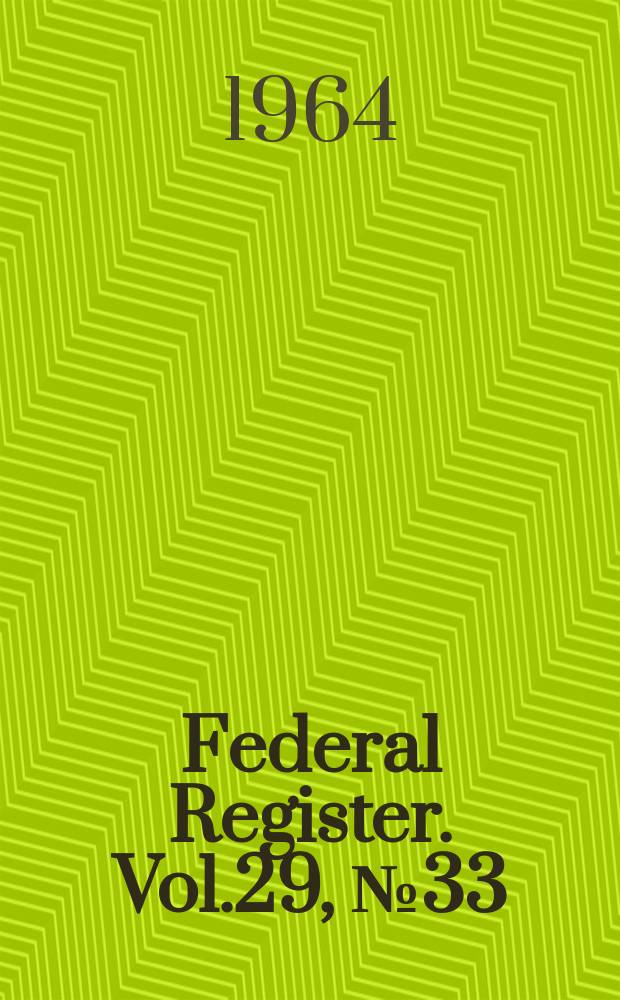 Federal Register. Vol.29, №33