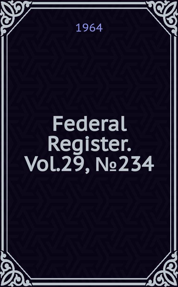 Federal Register. Vol.29, №234