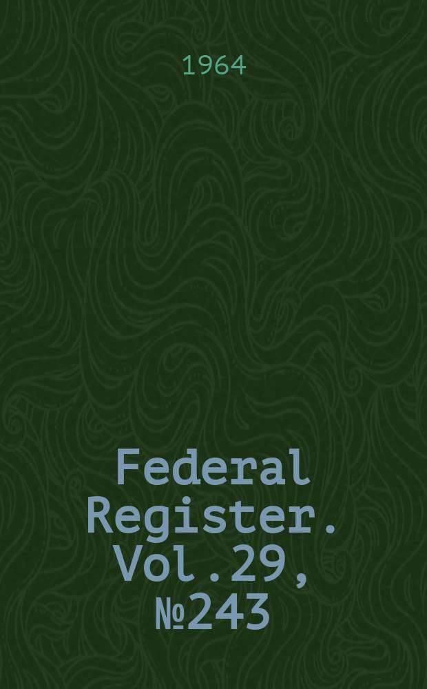 Federal Register. Vol.29, №243