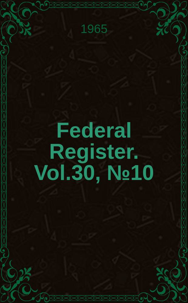 Federal Register. Vol.30, №10