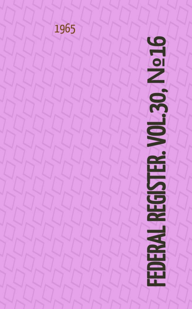 Federal Register. Vol.30, №16