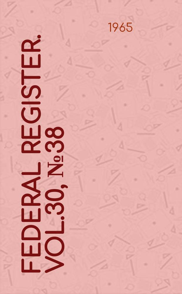 Federal Register. Vol.30, №38