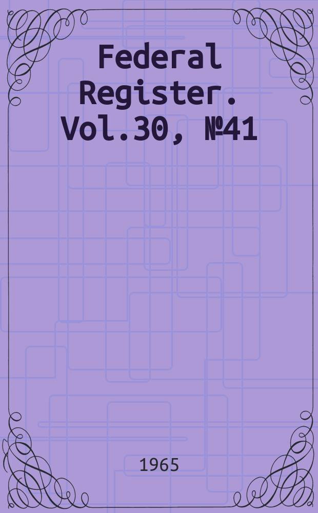 Federal Register. Vol.30, №41