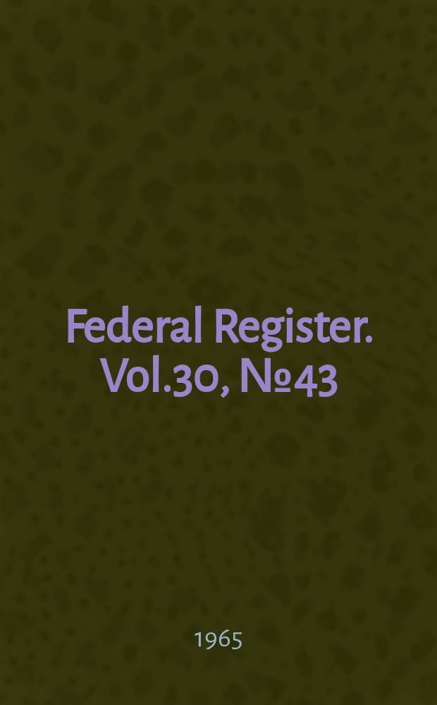 Federal Register. Vol.30, №43