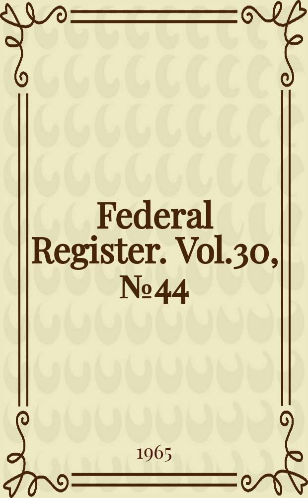 Federal Register. Vol.30, №44