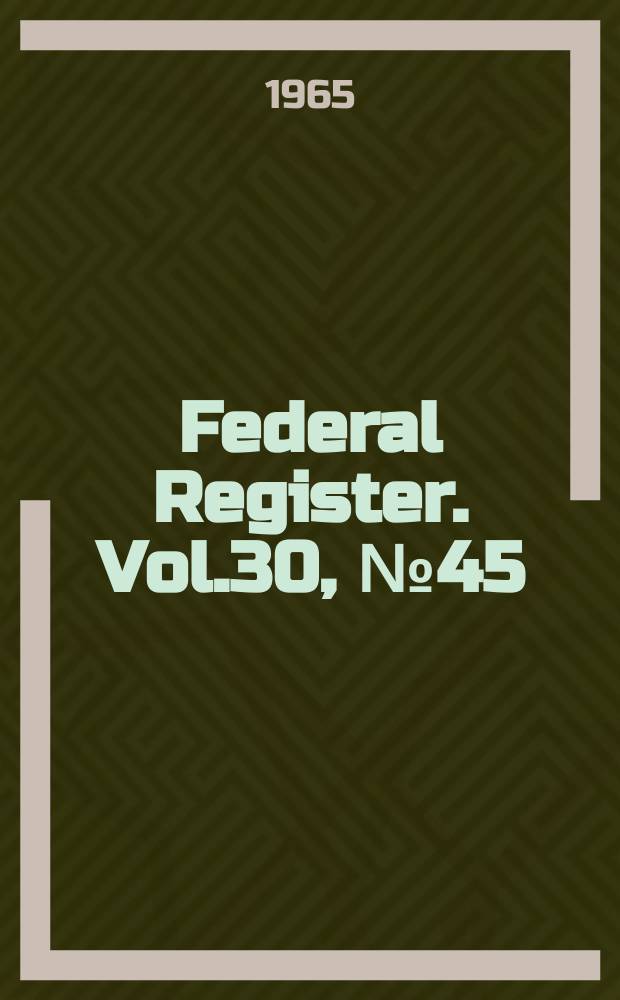 Federal Register. Vol.30, №45