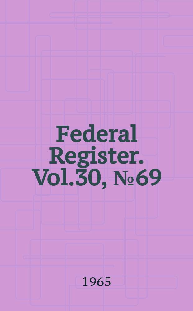 Federal Register. Vol.30, №69