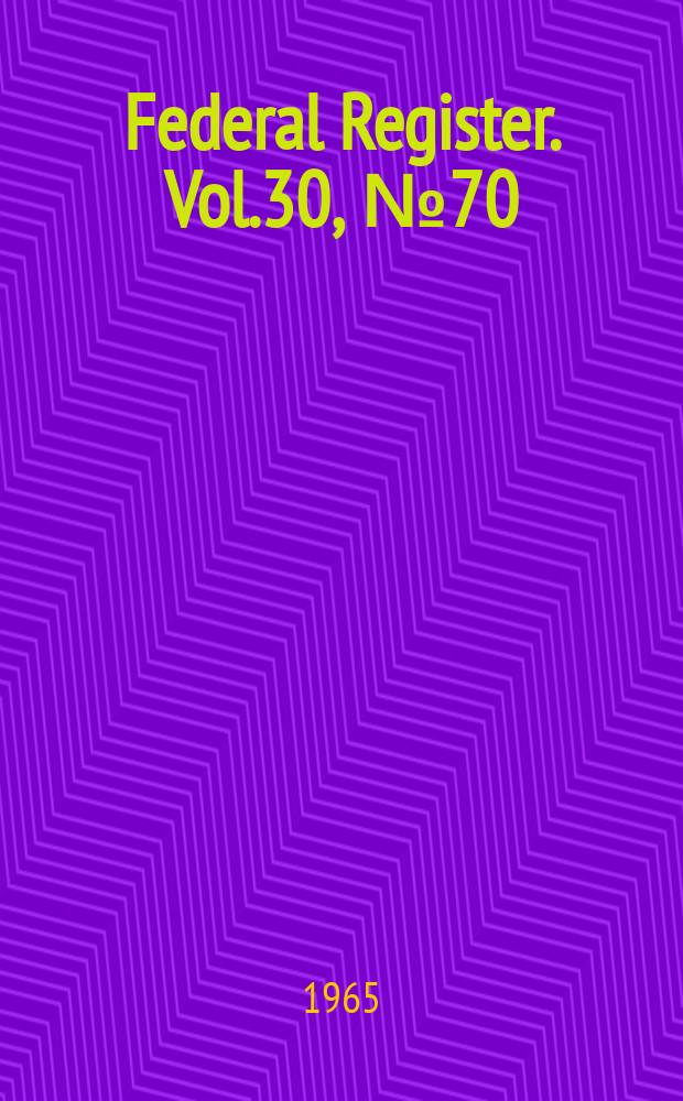 Federal Register. Vol.30, №70