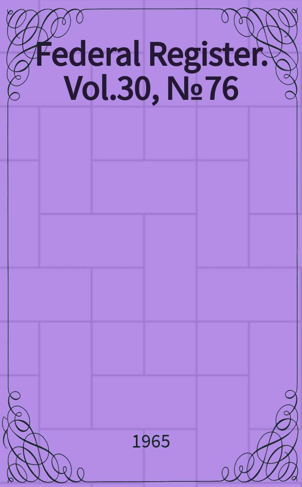 Federal Register. Vol.30, №76