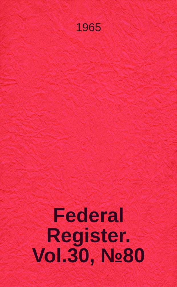 Federal Register. Vol.30, №80