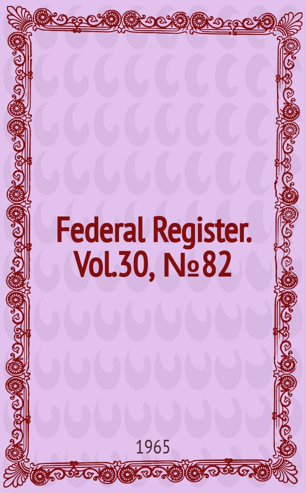 Federal Register. Vol.30, №82