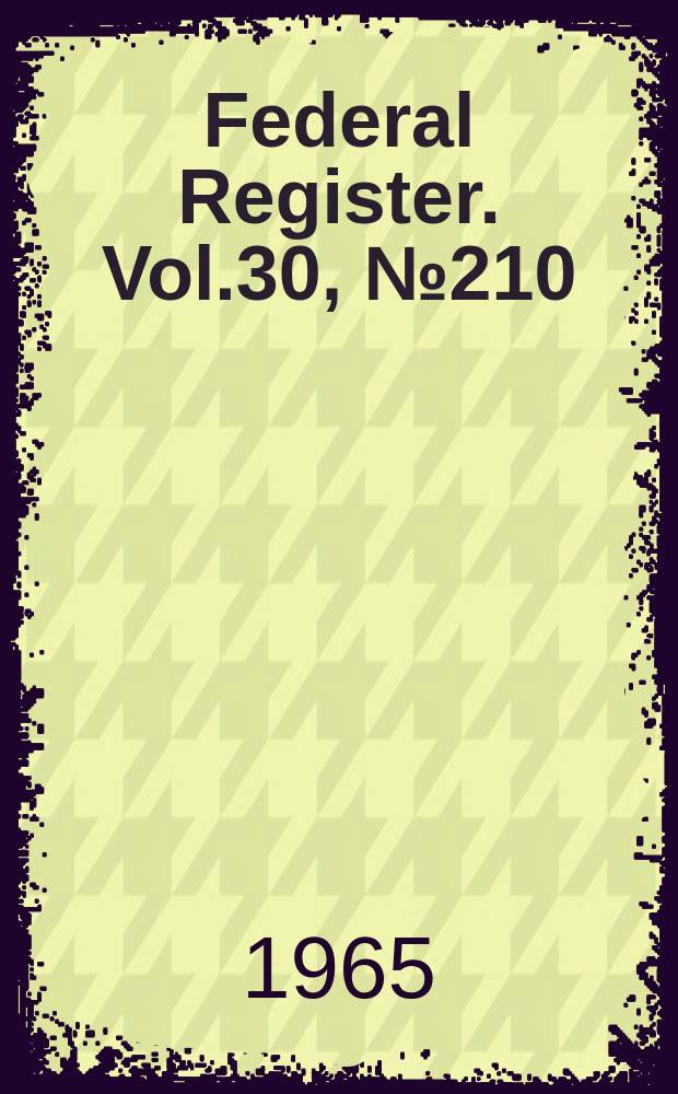 Federal Register. Vol.30, №210
