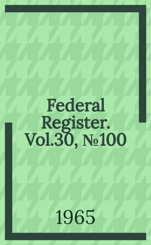 Federal Register. Vol.30, №100