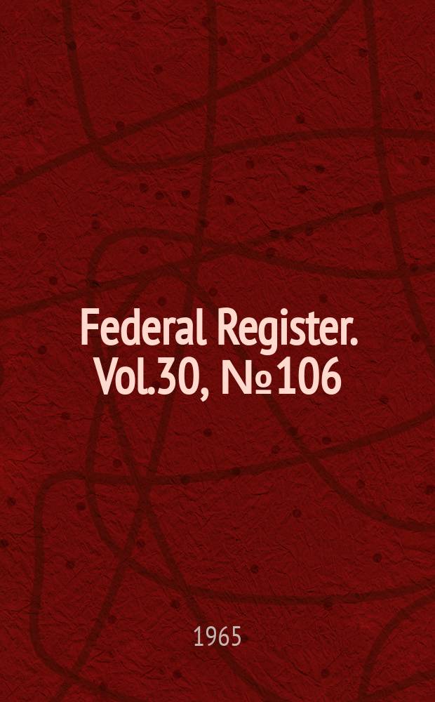 Federal Register. Vol.30, №106