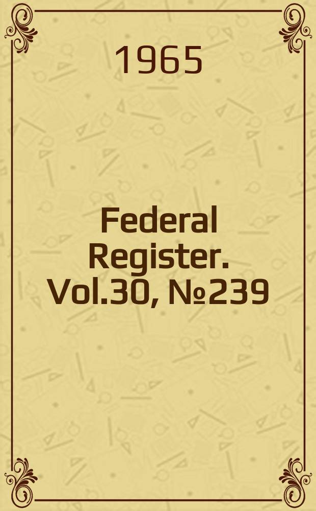 Federal Register. Vol.30, №239