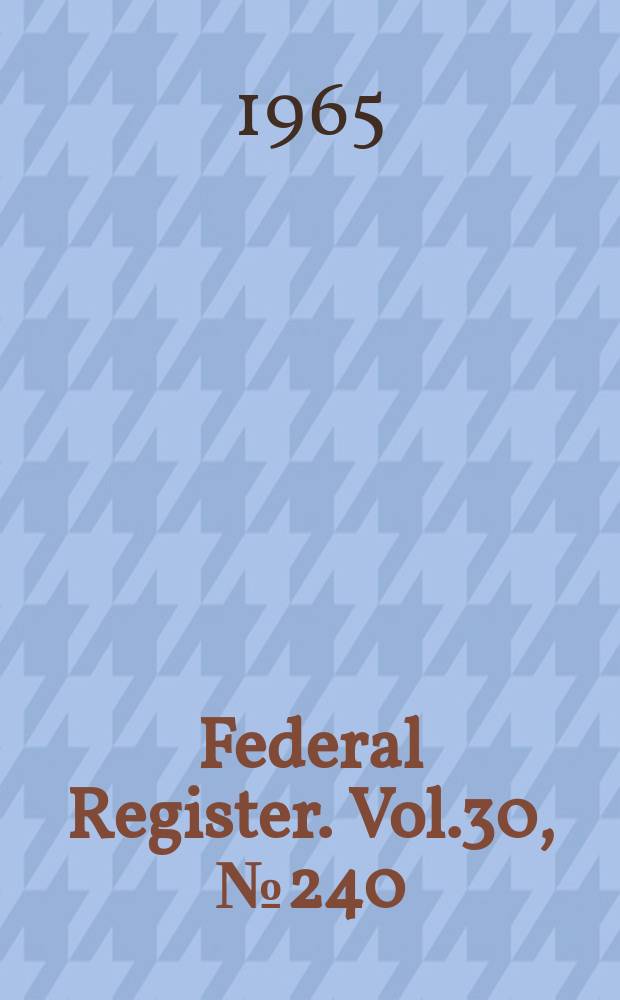 Federal Register. Vol.30, №240