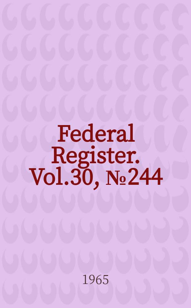 Federal Register. Vol.30, №244