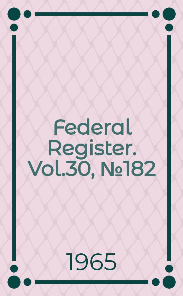 Federal Register. Vol.30, №182