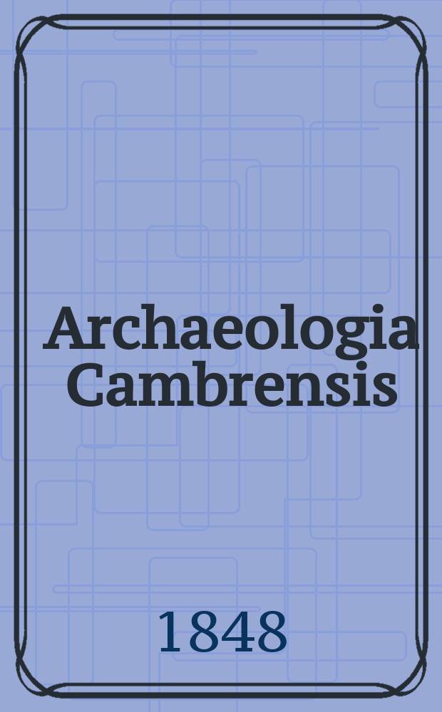 Archaeologia Cambrensis : A record of the antiquities of Wales and its marches, and the journal of the Cambrian archaeological association. Vol.3 1848, №15
