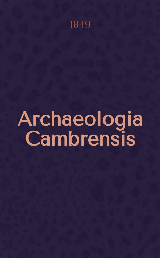 Archaeologia Cambrensis : A record of the antiquities of Wales and its marches, and the journal of the Cambrian archaeological association. Vol.4 1849, №9