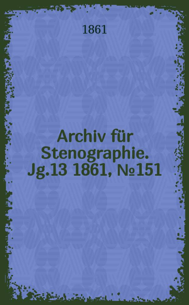 Archiv für Stenographie. Jg.13 1861, №151