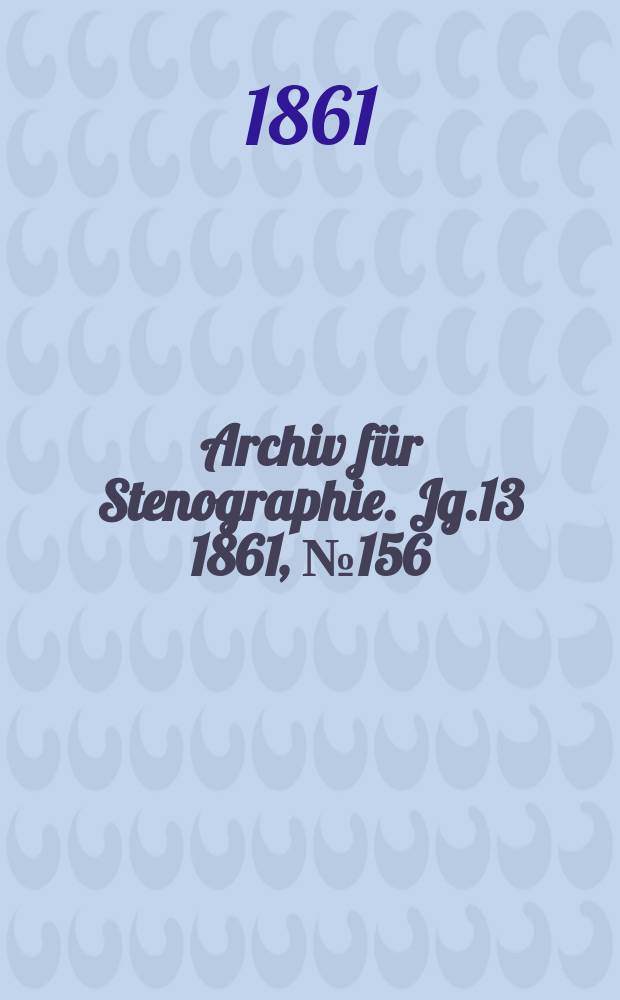 Archiv für Stenographie. Jg.13 1861, №156