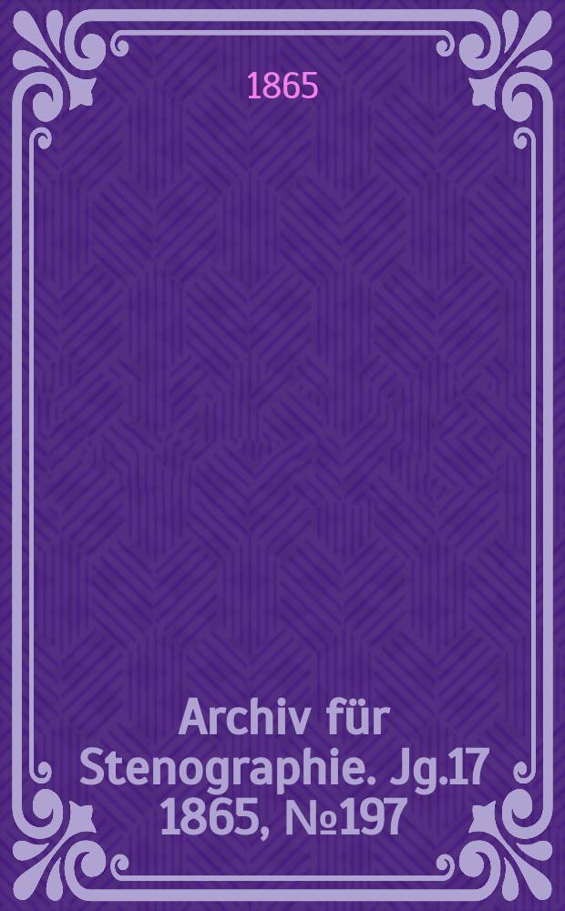 Archiv für Stenographie. Jg.17 1865, №197