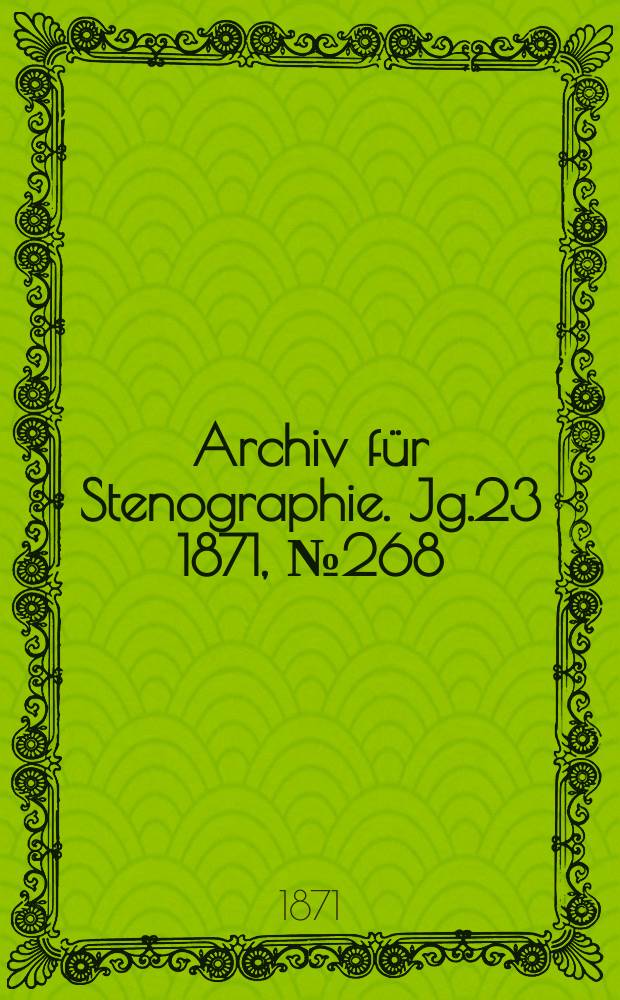 Archiv für Stenographie. [Jg.23] 1871, №268