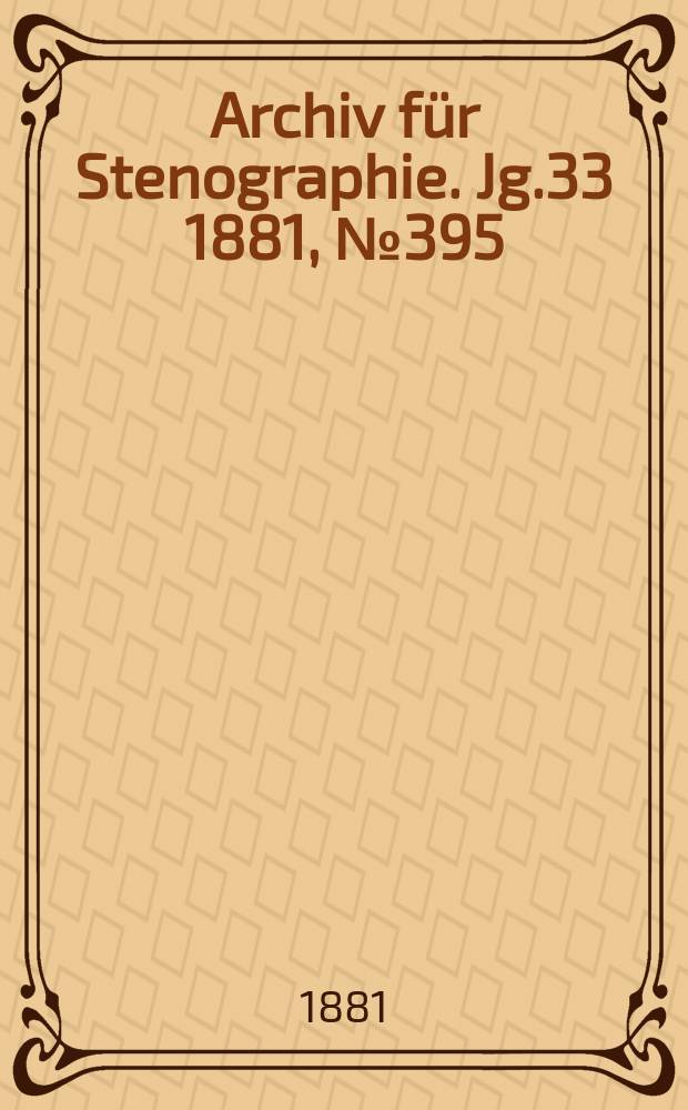 Archiv für Stenographie. Jg.33 1881, №395