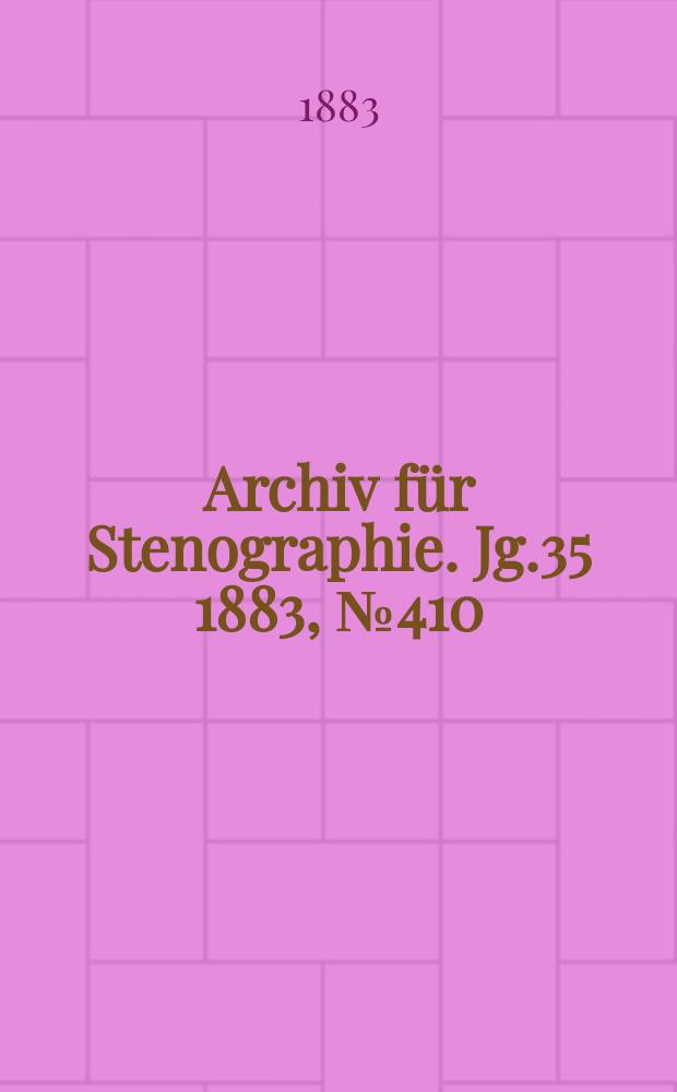 Archiv für Stenographie. Jg.35 1883, №410