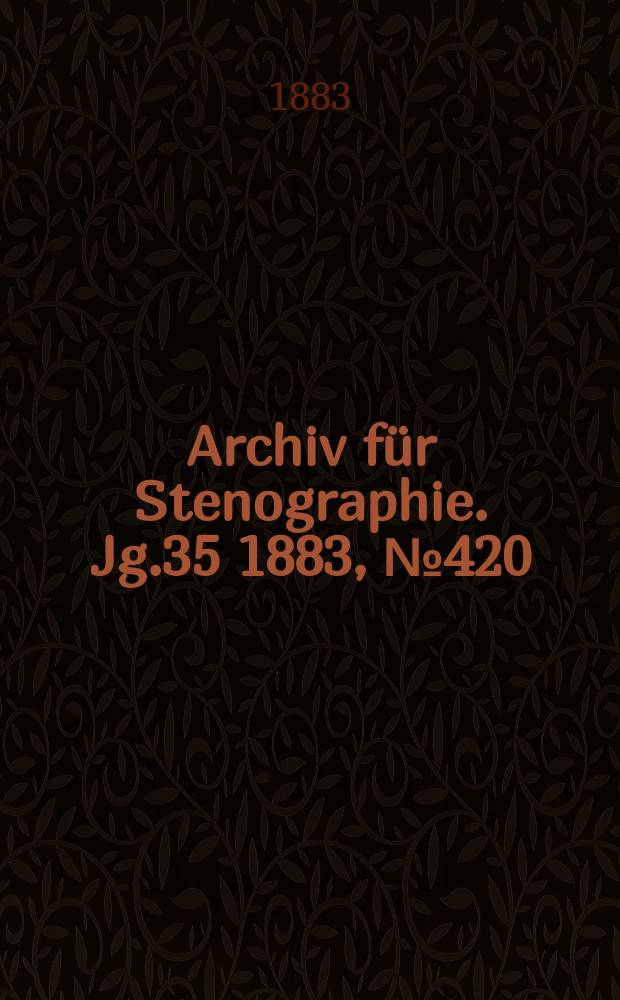 Archiv für Stenographie. Jg.35 1883, №420