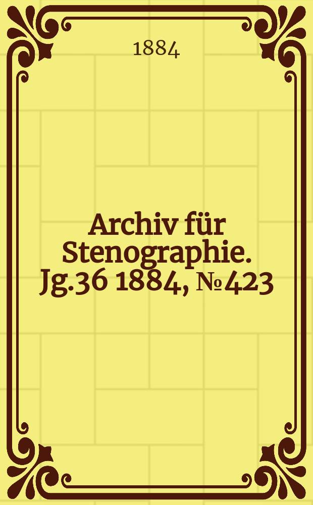 Archiv für Stenographie. Jg.36 1884, №423