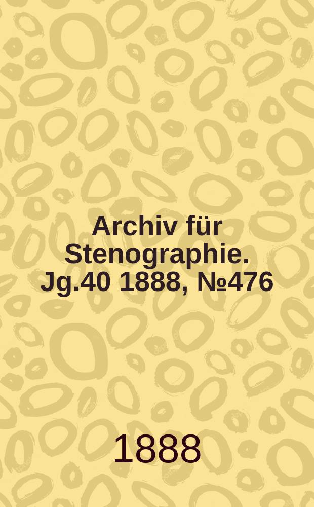 Archiv für Stenographie. Jg.40 1888, №476