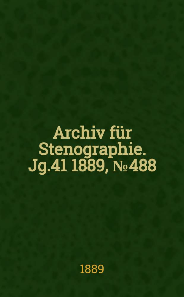 Archiv für Stenographie. Jg.41 1889, №488