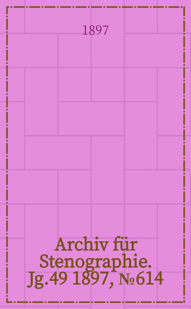 Archiv f&uuml;r Stenographie. Jg.49 1897, №614