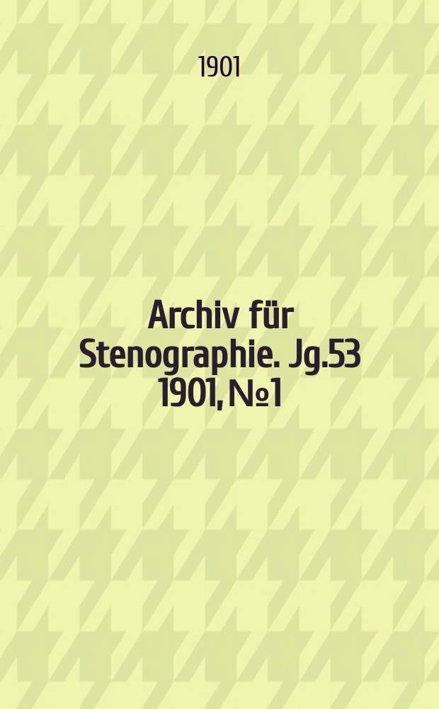 Archiv f&uuml;r Stenographie. Jg.53 1901, №1