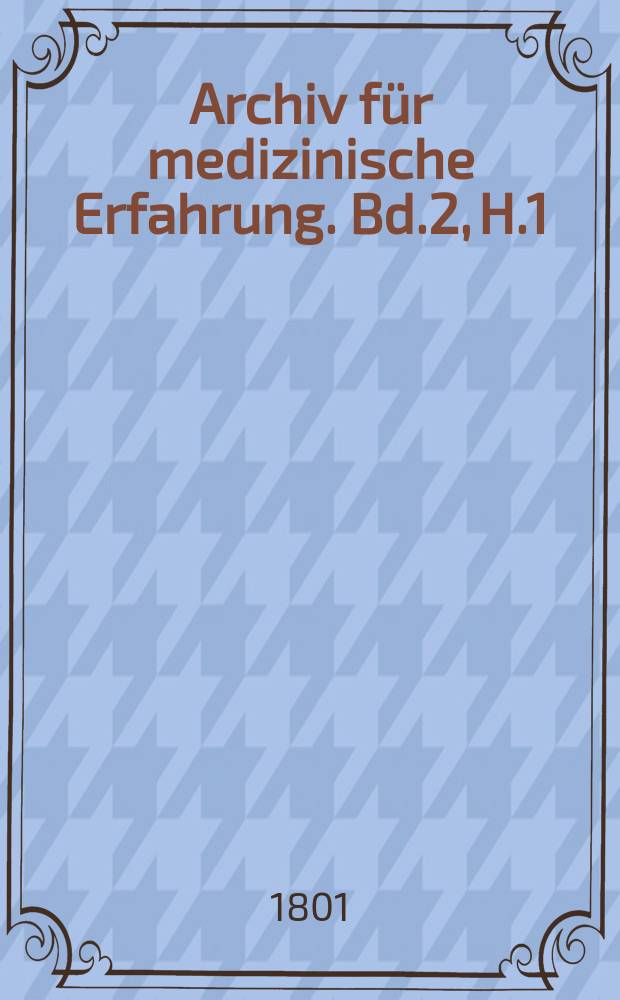 Archiv f&uuml;r medizinische Erfahrung. Bd.2, H.1