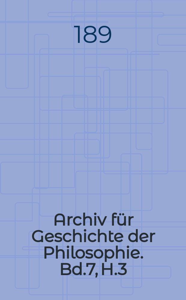 Archiv für Geschichte der Philosophie. Bd.7, H.3