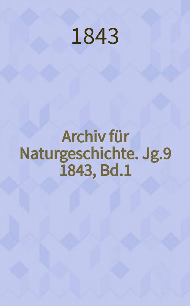Archiv für Naturgeschichte. Jg.9 1843, Bd.1
