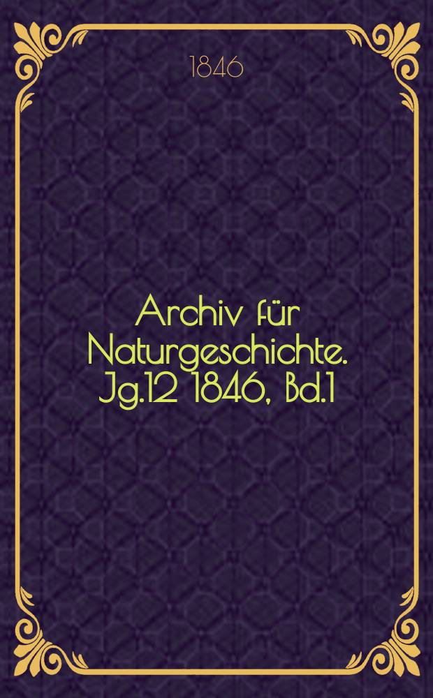 Archiv für Naturgeschichte. Jg.12 1846, Bd.1