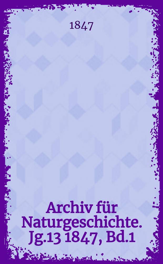 Archiv für Naturgeschichte. Jg.13 1847, Bd.1